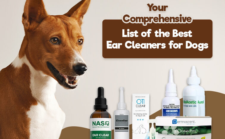 Your Comprehensive List of the Best Ear Cleaners for Dogs